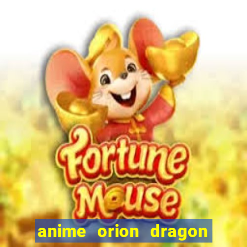 anime orion dragon ball super